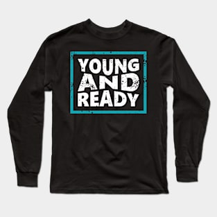 Young and ready Long Sleeve T-Shirt